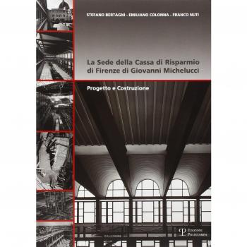 La sede della Cassa di Risparmio di Firenze di Giovanni Michelucci. Progetto e costruzione