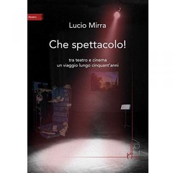 Che spettacolo! Tra teatro e cinema un viaggio lungo cinquant'anni