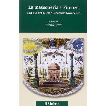 La massoneria a Firenze. Dall'età dei Lumi al secondo Novecento