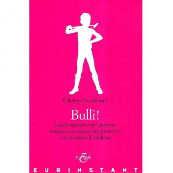 Bulli! Guida operativa per genitori, insegnanti e ragazzi per prevenire e combattere il bullismo