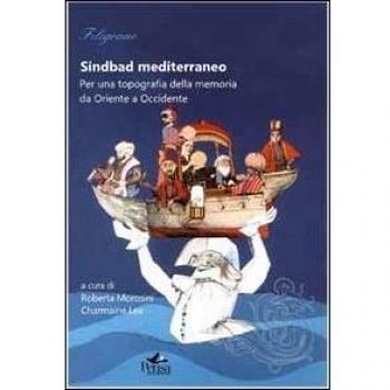 Sindbad mediterraneo. Per una topografia della memoria da Oriente a Occidente