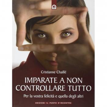Imparate a non controllare tutto. Per la vostra felicità e quella degli altri