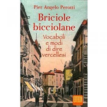 Briciole bicciolane. Vocaboli e modi di dire vercellesi
