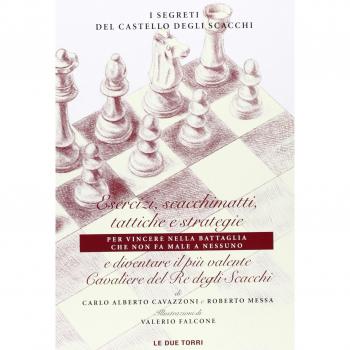 I segreti del castello degli scacchi. Esercizi, scacchimatti, tattiche e strategie e diventare il più valente cavaliere del re degli scacchi
