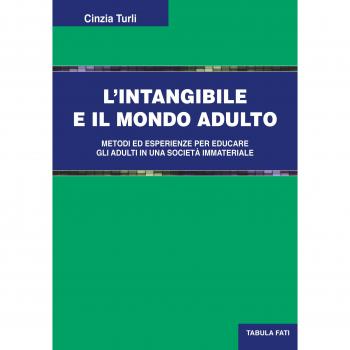 L'intangibile e il mondo adulto. Metodi ed esperienze per educare gli adulti in una società immateriale