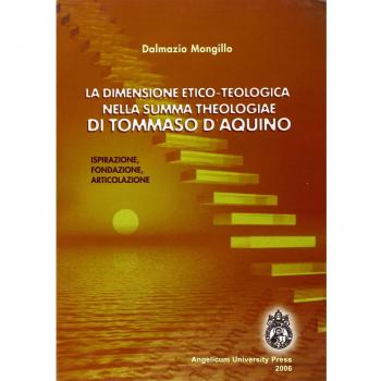 La dimensione etico-teologica nella «Summa Theologiae» di Tommaso d'Aquino. Ispirazione, fondazione, articolazione