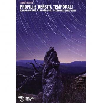 Profili e densità temporali. Edmund Husserl e la forma della coscienza (1890-1918)