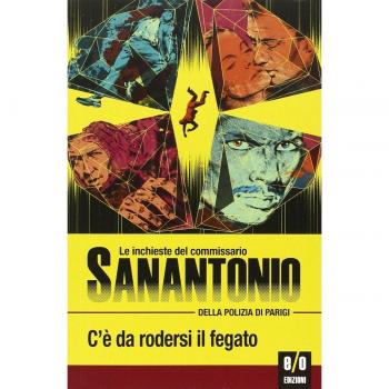 C'è da rodersi il fegato. Le inchieste del commissario Sanantonio della polizia di Parigi (Vol. 10)