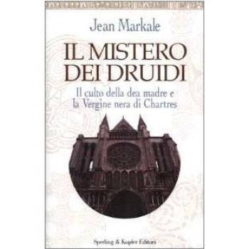 Il mistero dei druidi. Il culto della dea madre e la Vergine nera di Chartres