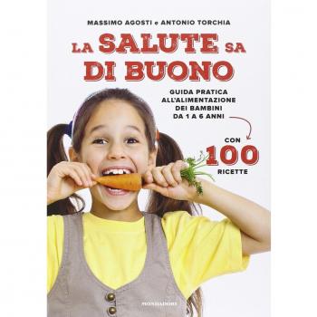 La salute sa di buono. Guida pratica all'alimentazione dei bambini da 1 a 6 anni. Con 100 ricette
