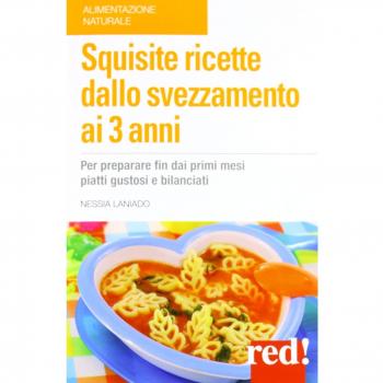 Squisite ricette dallo svezzamento ai 3 anni