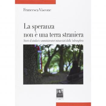 La speranza non è una terra straniera. Storie di sindaci e amministratori minacciati dalla 'ndrangheta