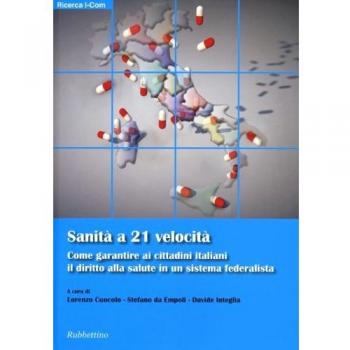 Sanità a 21 velocità. Come garantire ai cittadini italiani il diritto alla salute in un sistema federalista