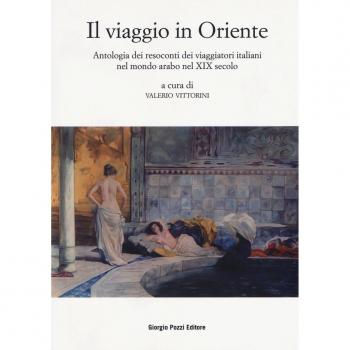 Il viaggio in Oriente. Antologia dei resoconti dei viaggiatori italiani nel mondo arabo nel XIX secolo