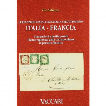 Le relazioni postali dell'Italia nell'Ottocento. Italia, Francia. Convenzioni e tariffe postali. Elenco ragionato delle corrispondenze in periodo filatelico