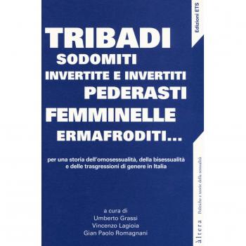Tribadi, sodomiti, invertite e invertiti, pederasti, femminelle, ermafroditi... Per una storia dell'omosessualità, della bisessualità e delle trasgressioni di genere in Italia