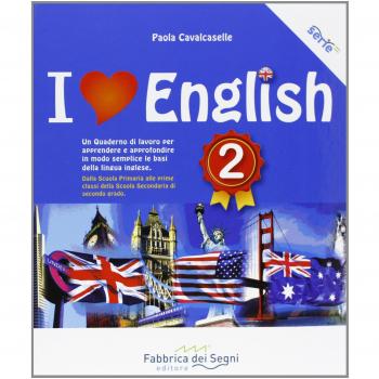 I love english. Un quaderno di lavoro per apprendere e approfondire in modo semplice le basi della lingua inglese. Per la Scuola media