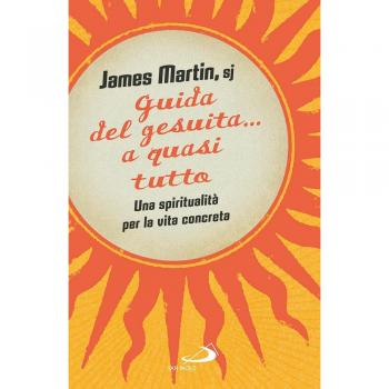 Guida del gesuita... a quasi tutto. Una spiritualità per la vita concreta