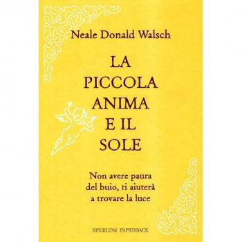 La mia piccola anima e il sole. Non avere paura del buio, ti aiuterà a trovare la luce