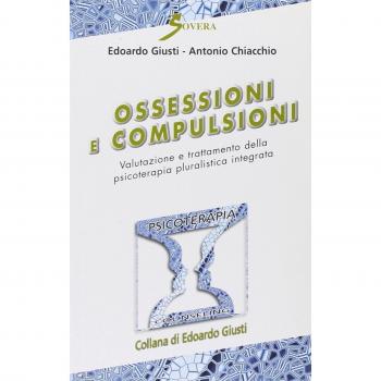 Ossessioni e compulsioni. Valutazione e trattamento della psicoterapia pluralistica integrata