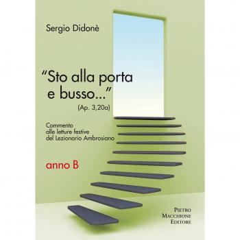 Â«Sto alla porta e busso...Â» (Ap. 3,20a). Commento alle letture festive del Lezionario Ambrosiano. Anno B