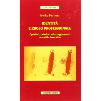Identità e ruolo professionale. Opinioni, relazioni ed atteggiamenti in ambito lavorativo