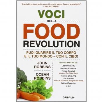Voci della food revolution. Puoi guarire il tuo corpo e il tuo mondo. Con il cibo!
