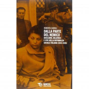 Dalla parte del nemico. Ausiliarie, delatrici e spie nella Repubblica sociale italiana (1943-1945)