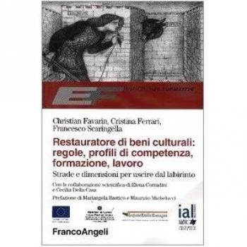 Restauratore di beni culturali: regole, profili di competenza, formazione, lavoro. Strade e dimensioni per uscire dal labirinto