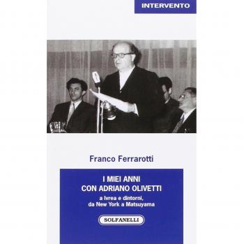 I miei anni con Adriano Olivetti a Ivrea e dintorni, da New York a Matsuyama