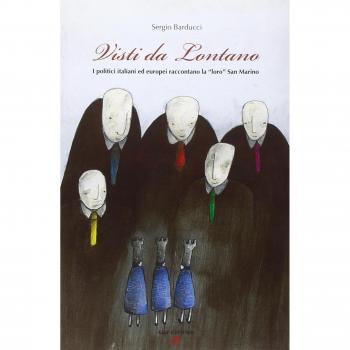 Visti da lontano. I politici italiani ed europei raccontano la «loro» San Marino