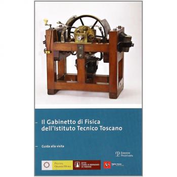 Il gabinetto di fisica dell'Istituto tecnico toscano. Giuda alla visita