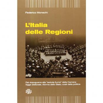 L'Italia delle regioni. Dal dopoguerra alla «seduta Fiume» della Camera. Legge elettorale, riforma dello Stato, costi della politica