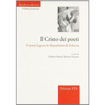 Il Cristo dei poeti. 13 poeti leggono le deposizioni di Volterra