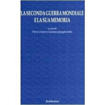 La seconda guerra mondiale e la sua memoria. Atti del Convegno (Napoli, 17-18 settembre 2004)