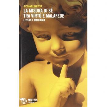 Misura di sé tra virtù e malafede. Lessici e materiali per un discorso in frammenti