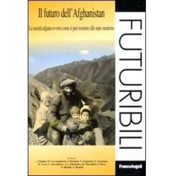 Il futuro dell'Afghanistan. La società afgana ovvero come si può resistere allo stato moderno