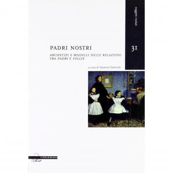 Padri nostri. Archetipi e modelli delle relazioni tra «padri» e «figlie»