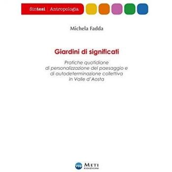 Giardini di significati. Pratiche quotidiane di personalizzazione del paesaggio e di autodeterminazione collettiva in Valle d'Aosta