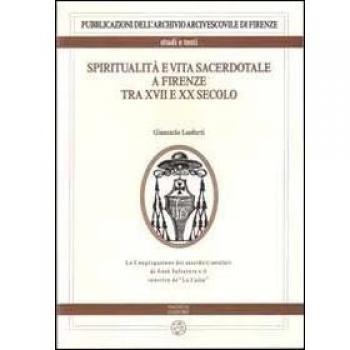 Spiritualità e vita sacerdotale a Firenze tra XVII e XX secolo. La congregazione dei sacerdoti secolari di Gesù Salvatore e il convitto de «La Calza»