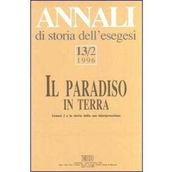 Annali di storia dell'esegesi. Il paradiso in terra. Genesi 2 e la storia della sua interpretazione: 13\2