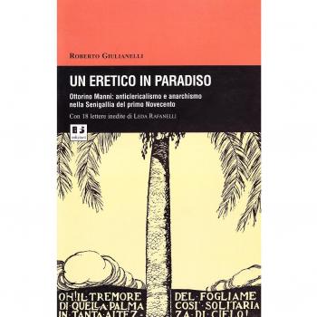 Un eretico in paradiso. Ottorino Manni. Anticlericalismo e anarchismo nella Senigallia del primo Novecento