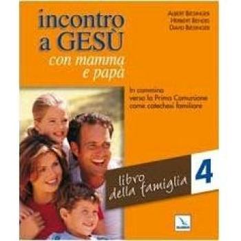 Incontro a Gesù con mamma e papà. In cammino verso la prima comunione come catechesi familiare. Libro della famiglia (Vol. 4)