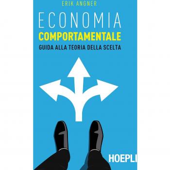 Economia comportamentale. Guida alla teoria della scelta