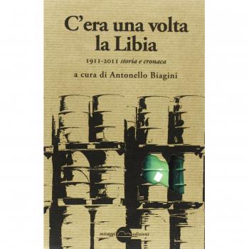 C'era una volta la Libia. 1911-2011 storia e cronaca