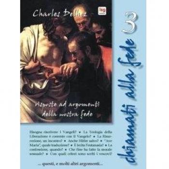 Chiamati alla fede. Risposte ad argomenti della nostra fede (Vol. 3)