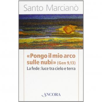 Â«Pongo il mio arco sulle nubiÂ» (Ger 9,13). La fede: luce tra cielo e terra
