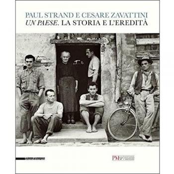 Paul Strand e Cesare Zavattini. Un paese. La storia e l'eredità. Catalogo della mostra (Reggio Emilia, 5 maggio