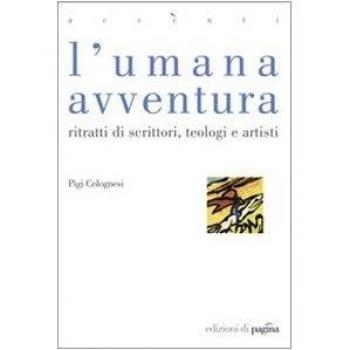 L'umana avventura. Ritratti di scrittori, teologi e artisti
