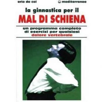 La ginnastica per il mal di schiena. Un programma completo di esercizi per qualsiasi dolore vertebrale